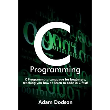 C Programming: C Programming Language for beginners, teaching you how to learn to code in C fast!