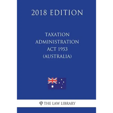Taxation Administration Act 1953 (Australia) (2018 Edition)