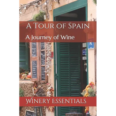 A Tour of Spain: A Journey of Wine