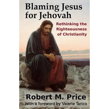 Blaming Jesus for Jehovah: Rethinking the Righteousness of Christianity
