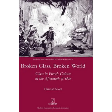 Broken Glass, Broken World: Glass in French Culture in the Aftermath of 1870