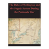 The Duke of Wellington and the Supply System During the Peninsula War