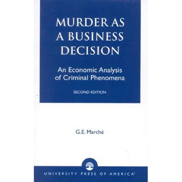 Murder as a Business Decision: An Economic Analysis of Criminal Phenomena