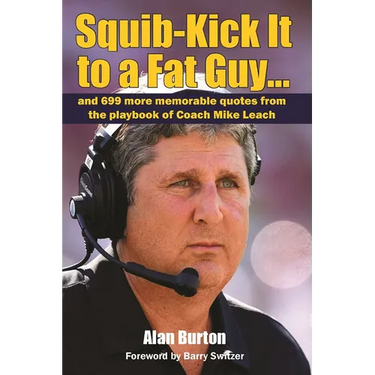 Squib-Kick It to a Fat Guy...: And 699 More Memorable Quotes from the Playbook of Coach Mike Leach