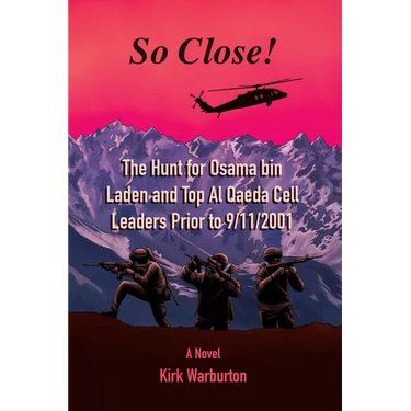 So Close!: The Hunt for Osama bin Laden and Top Al Qaeda Cell Leaders Prior to 9/11/2001