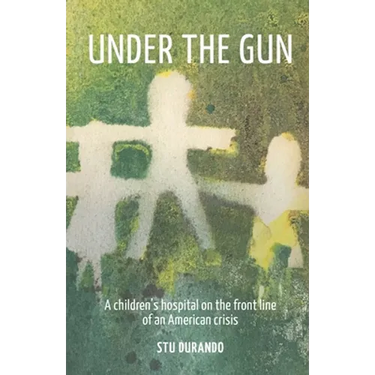 Under the Gun: A children's hospital on the front line of an American Crisis