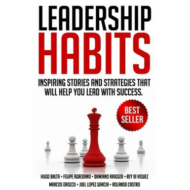 Leadership Habits: Inspiring Stories And Strategies That Will Help You Lead With Success