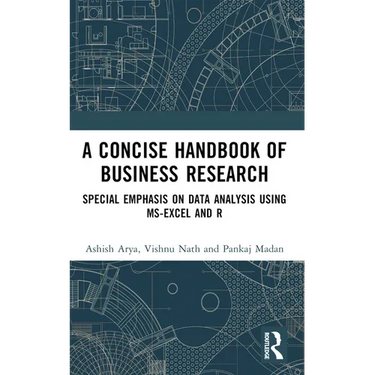 A Concise Handbook of Business Research: Special Emphasis on Data Analysis Using MS-Excel and R