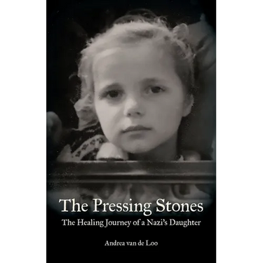 The Pressing Stones: The Healing Journey of a Nazi's Daughter