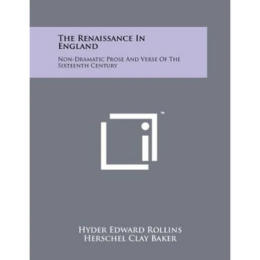 The Renaissance In England: Non-Dramatic Prose And Verse Of The Sixteenth Century
