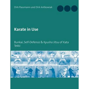 Karate in Use: Bunkai, Self-Defence & Kyusho Jitsu