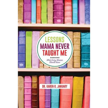 Lessons Mama Never Taught Me: What Every Woman should Know