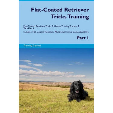 Flat-Coated Retriever Tricks Training Flat-Coated Retriever Tricks & Games Training Tracker & Workbook. Includes: Flat-Coated Retriever Multi-Level Tr
