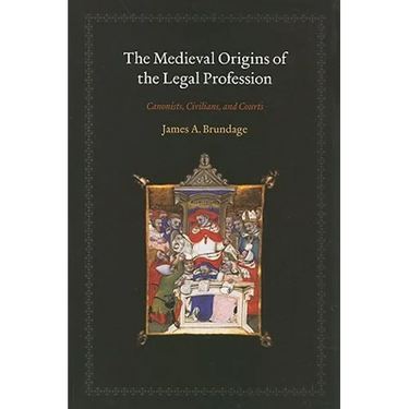 The Medieval Origins of the Legal Profession: Canonists, Civilians, and Courts
