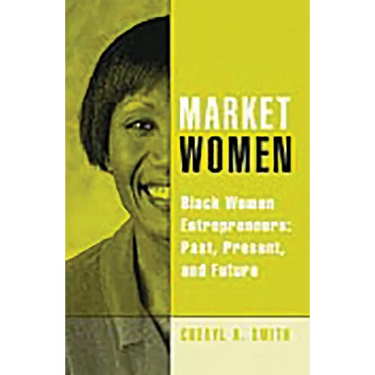 Market Women: Black Women Entrepreneurs: Past, Present, and Future