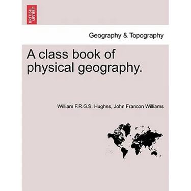 A Class Book of Physical Geography. New Edition.