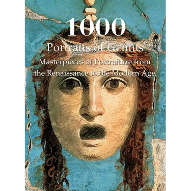 1000 Portraits of Genius: Masterpieces of Portraiture from the Renaissance to the Modern Age