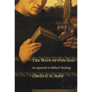 The Ways of Our God: An Approach to Biblical Theology