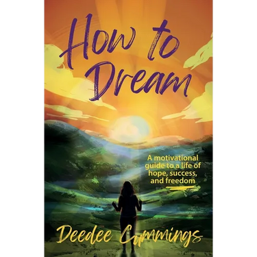 How to Dream: A motivational guide to a life of hope, success, and freedom