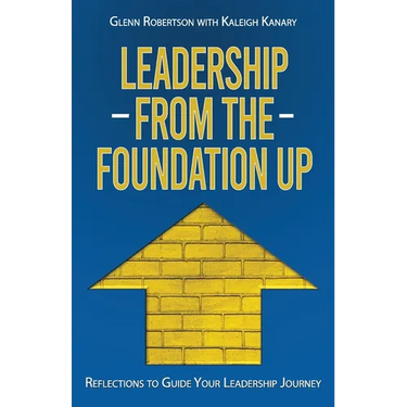 Leadership from the Foundation Up: Reflections to Guide Your Leadership Journey