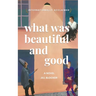What was Beautiful and Good