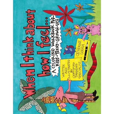 When I Think About How I Feel: A Coloring Workbook for Kids, Teens, and Grown-Ups