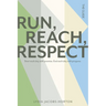 Run, Reach, Respect: Start each day with promise. End each day with progress.