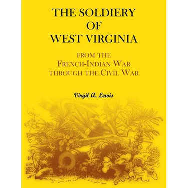 The Soldiery of West Virginia: From the French-Indian War Through the Civil War