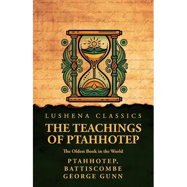 The Teachings of Ptahhotep: The Oldest Book in the World: The Oldest Book in the World by Ptahhotep, Battiscombe George Gunn