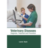 Veterinary Diseases: Diagnosis, Treatment and Prevention