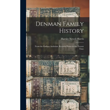 Denman Family History; From the Earliest Authentic Records Down to the Present Time