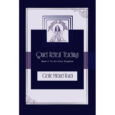 To the Inner Kingdom: Quiet Retreat Teachings Book 1