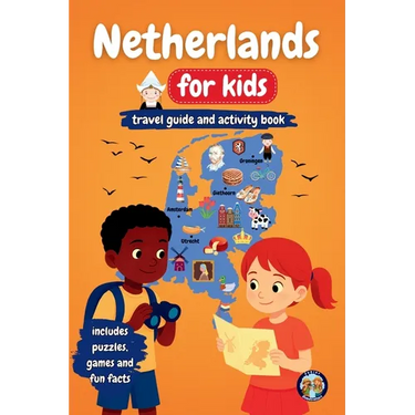Netherlands for Kids - Travel Guide & Activity Book: Discover Dutch Culture, History, Landmarks and Traditions through Games, Puzzles and Fun Facts