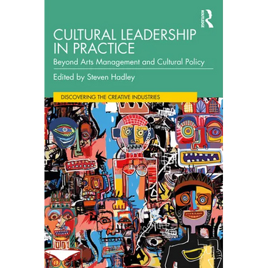 Cultural Leadership in Practice: Beyond Arts Management and Cultural Policy