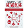 Computer Networking Beginners Guide: An Easy Approach to Learning Wireless Technology, Social Engineering, Security and Hacking Network, Communication