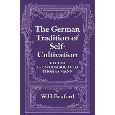The German Tradition of Self-Cultivation: 'Bildung' from Humboldt to Thomas Mann