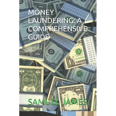 Money Laundering: A Comprehensive Guide