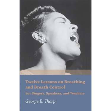 Twelve Lessons on Breathing and Breath Control - For Singers, Speakers, and Teachers