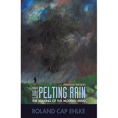 Like a Pelting Rain: The Making of the Modern Mind