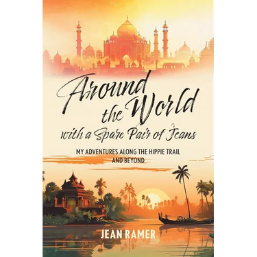 Around the World with a Spare Pair of Jeans: My Adventures Along the Hippie Trail and Beyond