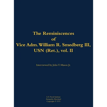 The Reminiscences of Vice Adm. William R. Smedberg III, USN (Ret.), Vol. II: 1902-1994