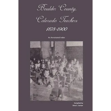 Boulder County, Colorado Teachers, 1878-1900: An Annotated Index