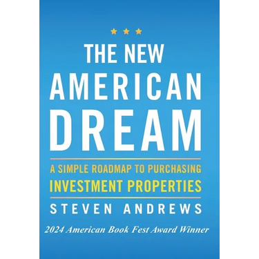 The New American Dream: A Simple Roadmap To Purchasing Investment Properties