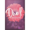Dwell: Living Life Fully Knowing that the Holy Spirit Lives in You