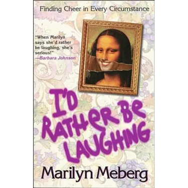 The I'd Rather Be Laughing: Finding Cheer in Every Circumstance