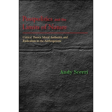 Postpolitics and the Limits of Nature: Critical Theory, Moral Authority, and Radicalism in the Anthropocene