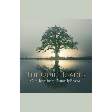 The Quiet Leader: Confidence for the Naturally Reserved