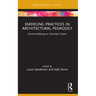 Emerging Practices in Architectural Pedagogy: Accommodating an Uncertain Future