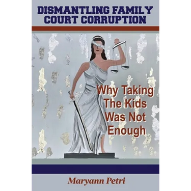 Dismantling Family Court Corruption: Why Taking The Kids Was Not Enough