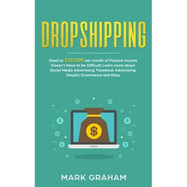 Dropshipping: Road to $10,000 per month of Passive Income Doesn't Have to be Difficult! Learn more about Social Media Advertising, Facebook Advertisin